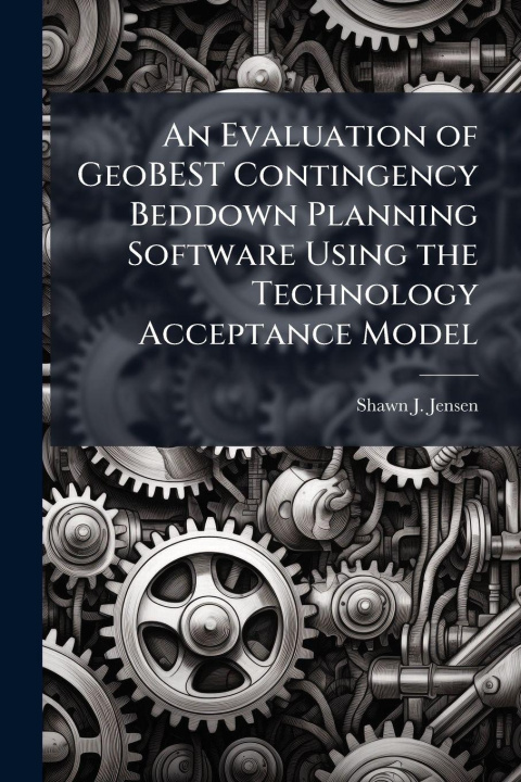 Kniha An Evaluation of GeoBEST Contingency Beddown Planning Software Using the Technology Acceptance Model Shawn J. Jensen
