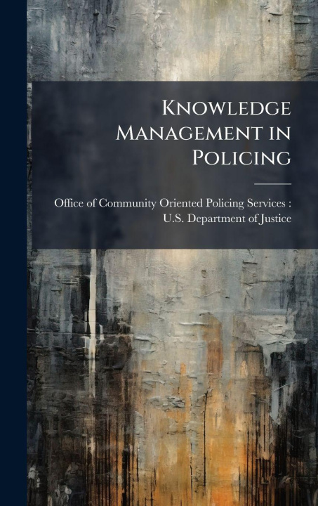 Kniha Knowledge Management in Policing Office of Community Oriented Policing...