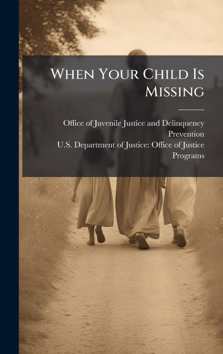 Kniha When Your Child Is Missing Office of Juvenile Justice and Delinq...