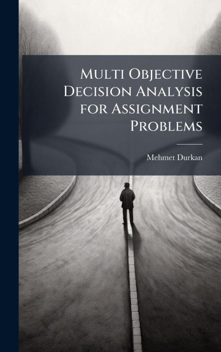 Knjiga Multi Objective Decision Analysis for Assignment Problems Mehmet Durkan