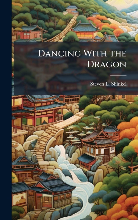 Kniha Dancing With the Dragon Steven L. Shinkel