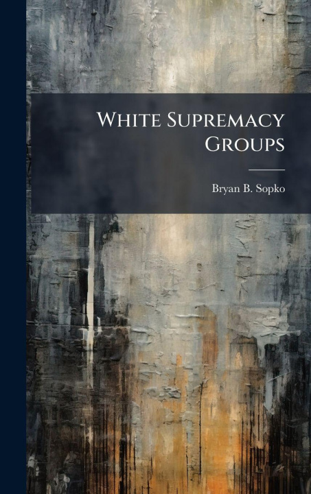 Kniha White Supremacy Groups Bryan B. Sopko