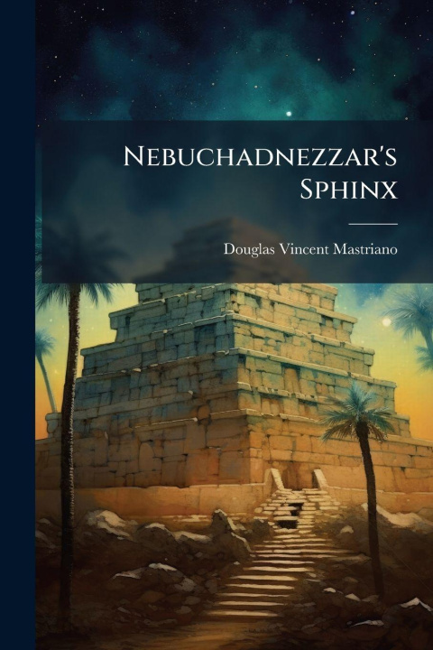 Kniha Nebuchadnezzar's Sphinx Douglas Vincent Mastriano