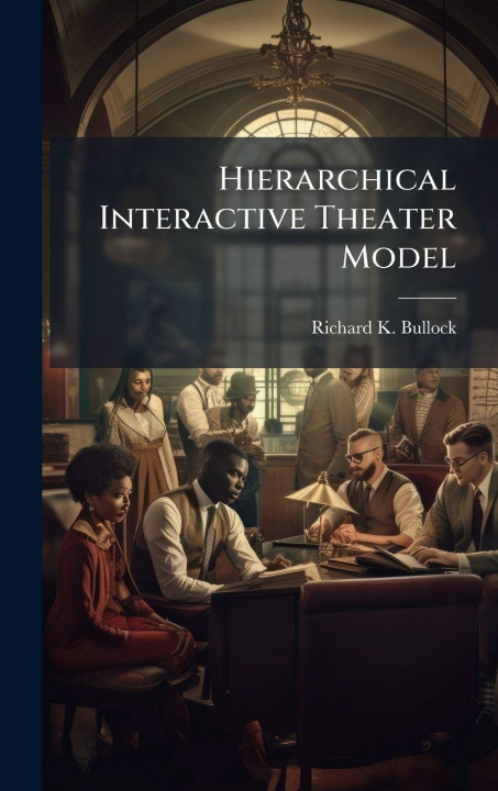 Kniha Hierarchical Interactive Theater Model Richard K. Bullock