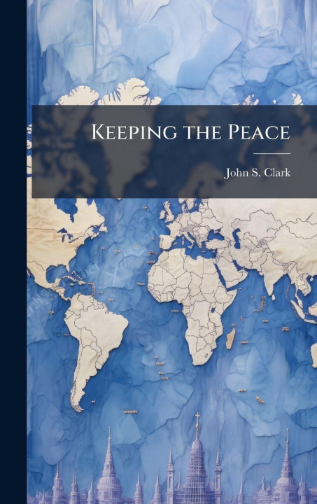 Kniha Keeping the Peace John S. Clark