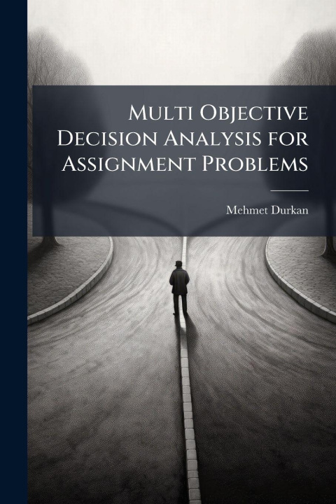 Knjiga Multi Objective Decision Analysis for Assignment Problems Mehmet Durkan