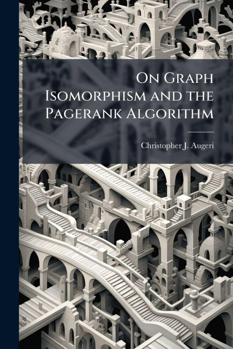 Kniha On Graph Isomorphism and the Pagerank Algorithm Christopher J. Augeri
