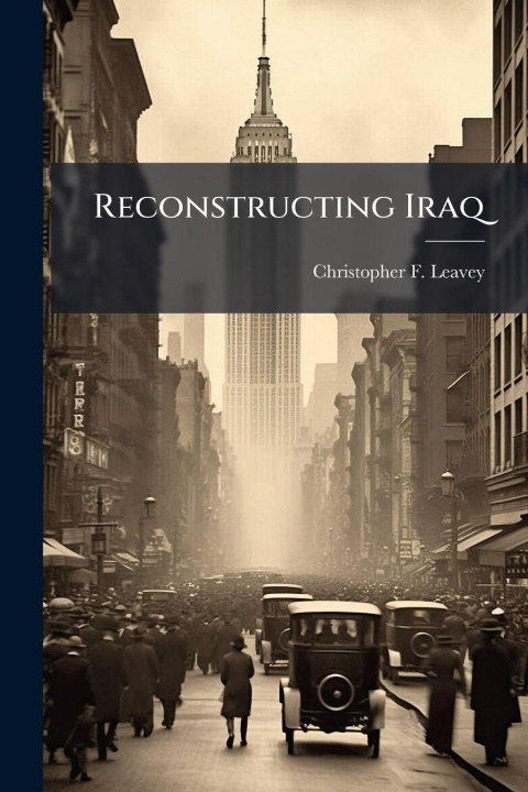 Kniha Reconstructing Iraq Christopher F. Leavey