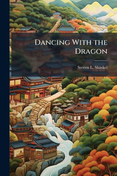 Kniha Dancing With the Dragon Steven L. Shinkel