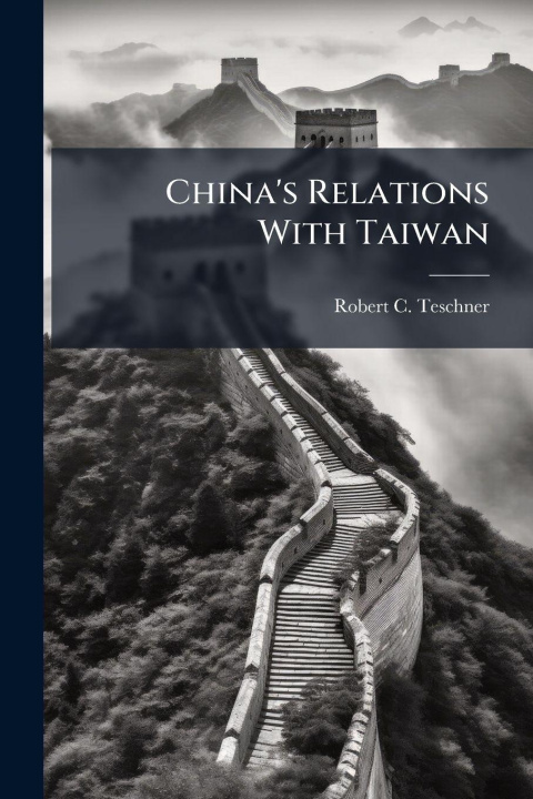 Kniha China's Relations With Taiwan Robert C. Teschner