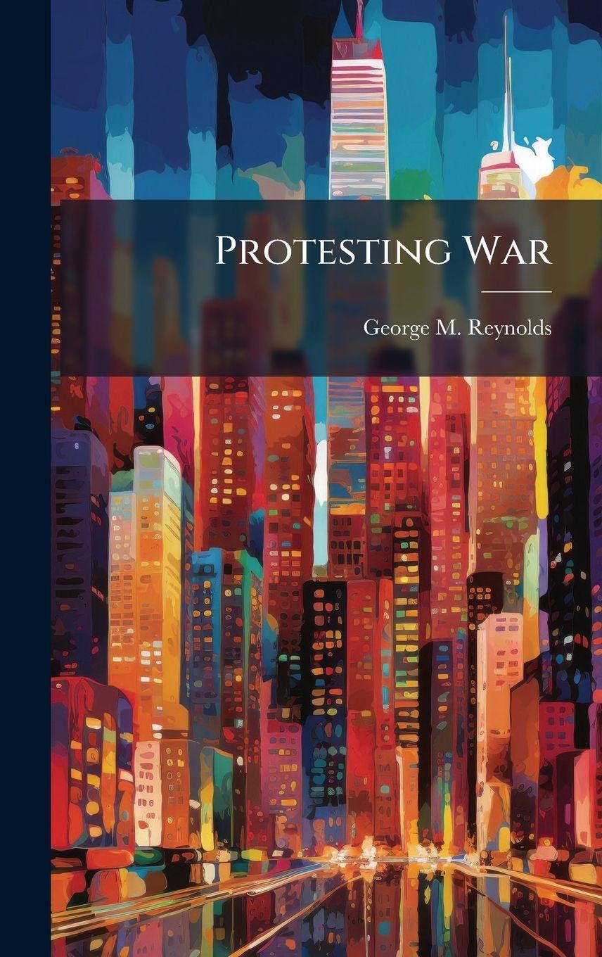 Knjiga Protesting War George M. Reynolds