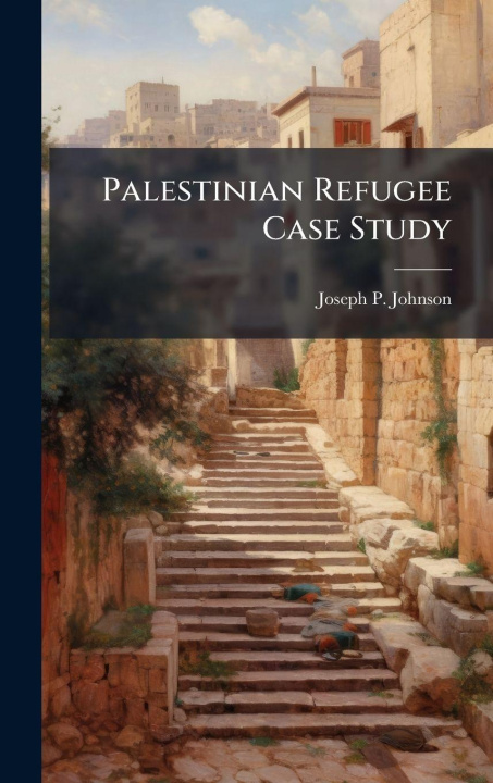 Book Palestinian Refugee Case Study Joseph P. Johnson