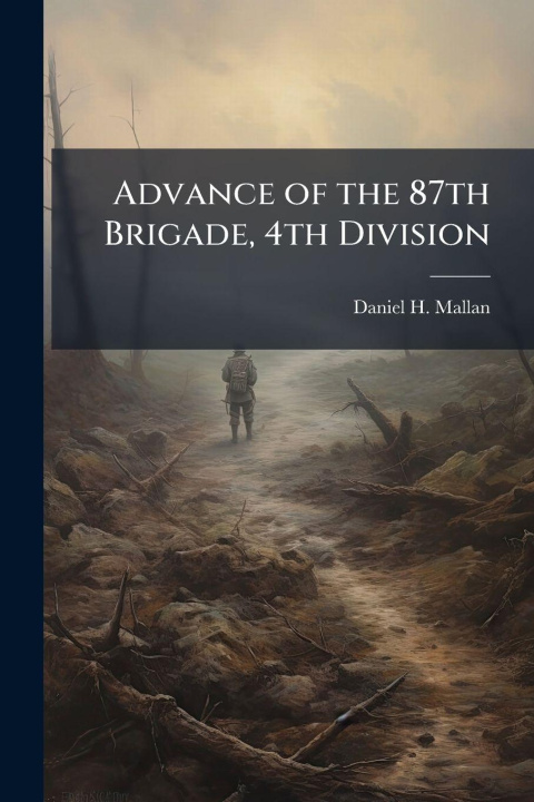 Knjiga Advance of the 87th Brigade, 4th Division Daniel H. Mallan