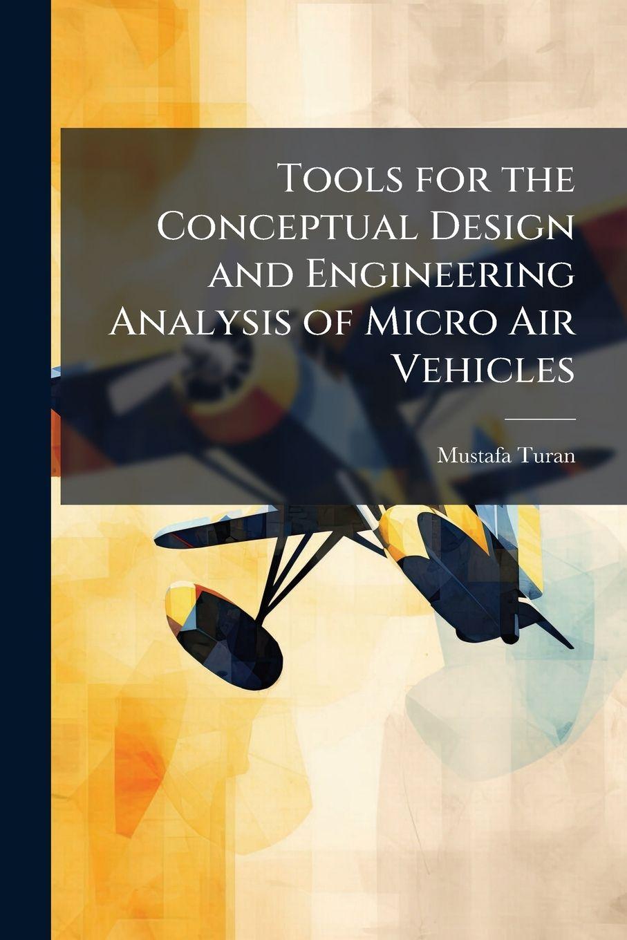 Kniha Tools for the Conceptual Design and Engineering Analysis of Micro Air Vehicles Mustafa Turan