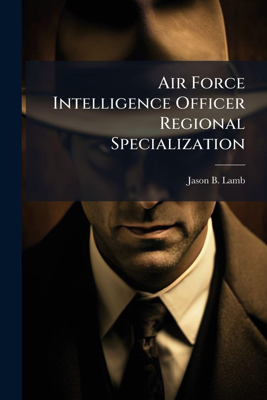 Knjiga Air Force Intelligence Officer Regional Specialization Jason B. Lamb