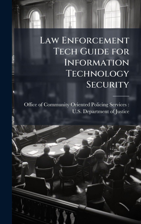 Book Law Enforcement Tech Guide for Information Technology Security Office of Community Oriented Policing...