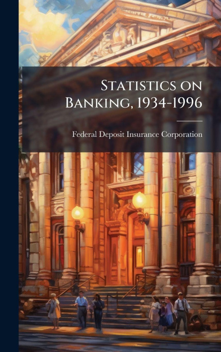 Knjiga Statistics on Banking, 1934-1996 Federal Deposit Insurance Corporation