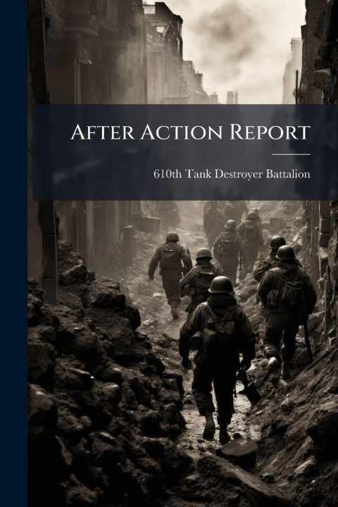 Knjiga After Action Report 610th Tank Destroyer Battalion