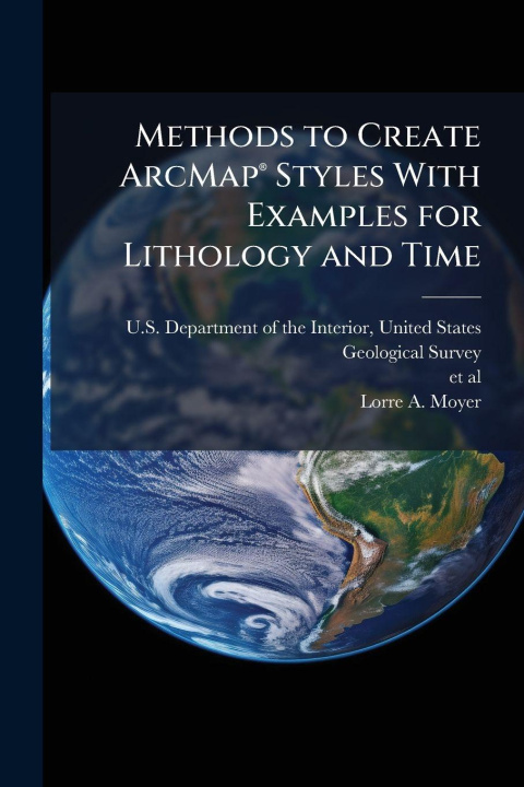 Kniha Methods to Create ArcMapÂ(R) Styles With Examples for Lithology and Time Lorre A. Moyer