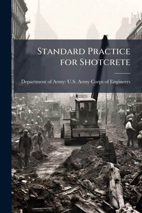 Knjiga Standard Practice for Shotcrete Department of Army: U.S. Army Corps o...