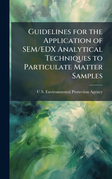 Kniha Guidelines for the Application of SEM/EDX Analytical Techniques to Particulate Matter Samples U.S. Environmental Protection Agency