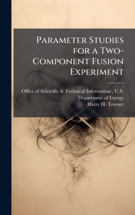 Knjiga Parameter Studies for a Two-Component Fusion Experiment Harry H. Towner