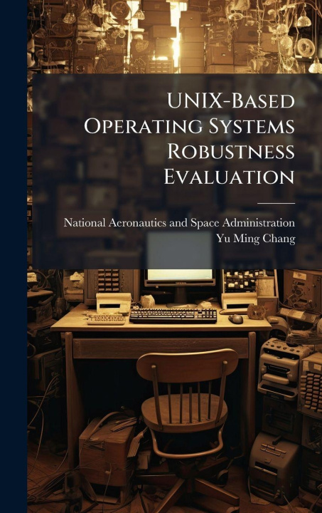 Kniha UNIX-Based Operating Systems Robustness Evaluation Yu-Ming Chang