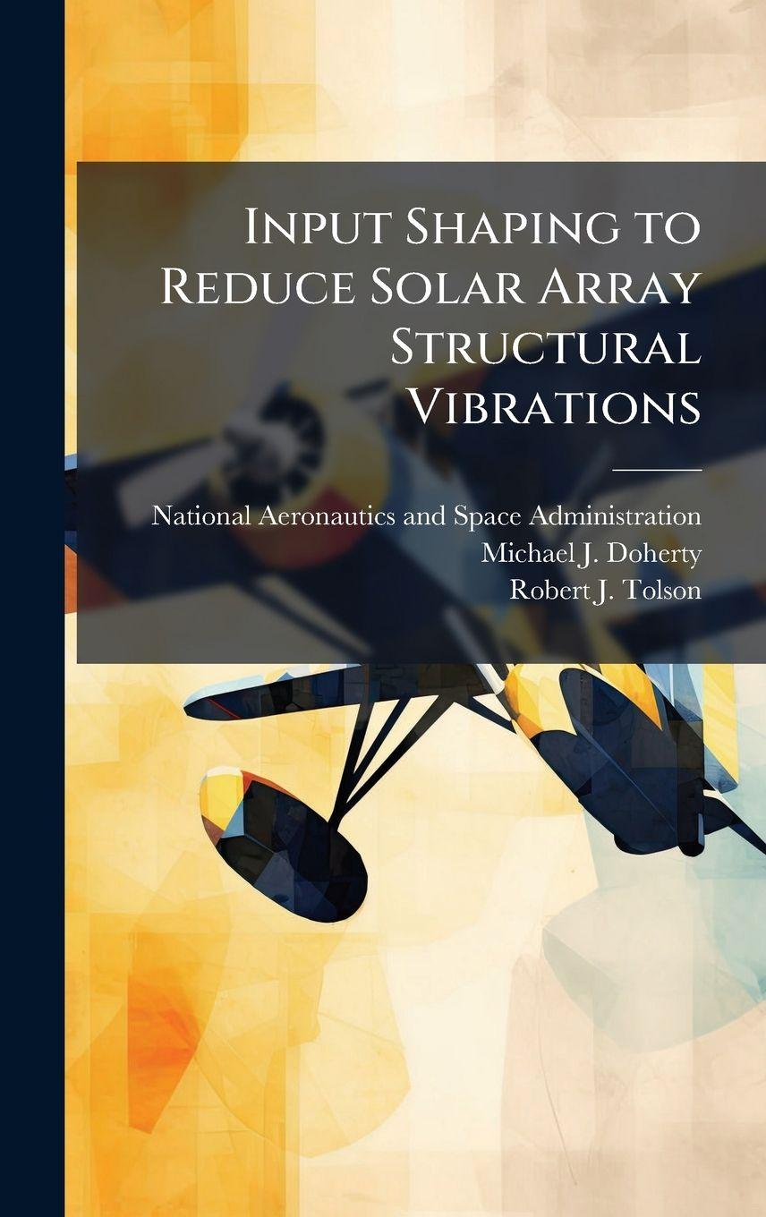 Book Input Shaping to Reduce Solar Array Structural Vibrations Robert J Tolson