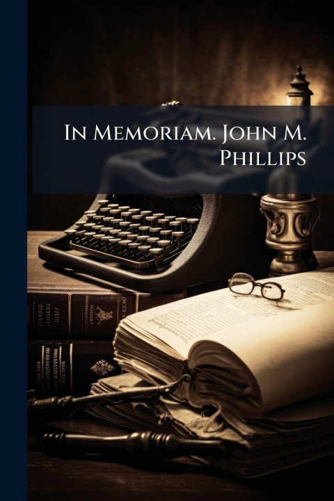 Knjiga In Memoriam. John M. Phillips Anonymous