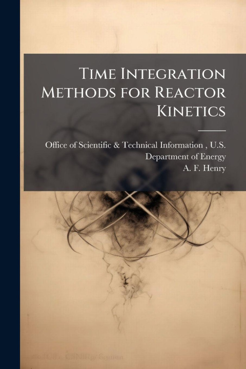 Kniha Time Integration Methods for Reactor Kinetics A. F. Henry