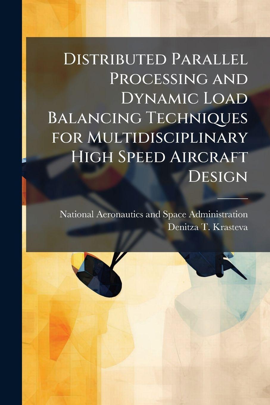 Kniha Distributed Parallel Processing and Dynamic Load Balancing Techniques for Multidisciplinary High Speed Aircraft Design Denitza T. Krasteva