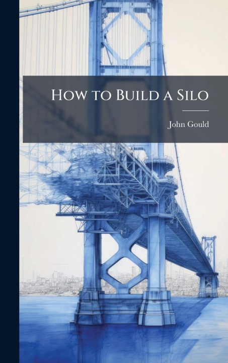 Kniha How to Build a Silo John Gould