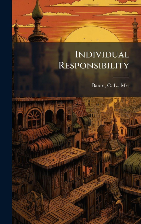 Kniha Individual Responsibility C. L. Mrs. b. 1855 Baum