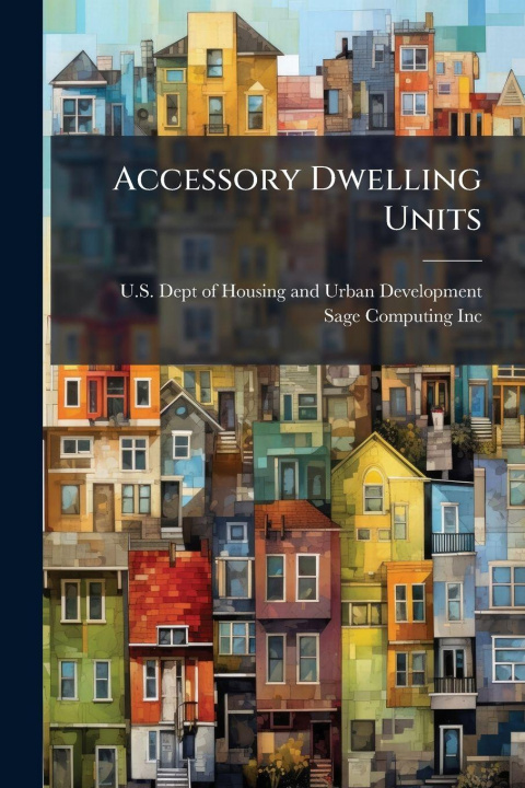 Knjiga Accessory Dwelling Units U.S. Dept of Housing and Urban Develo...