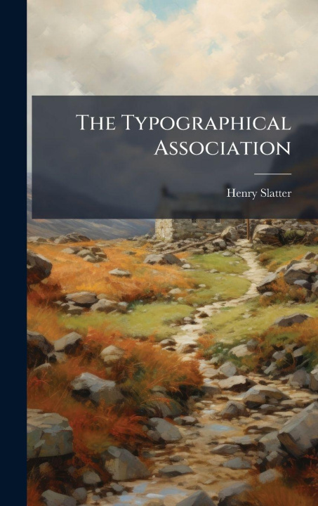 Knjiga The Typographical Association Henry Slatter