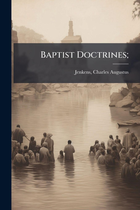 Kniha Baptist Doctrines; Charles Augustus 1850-1927... Jenkens