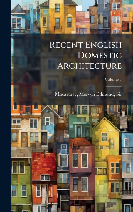 Knjiga Recent English Domestic Architecture Mervyn Edmund Sir 1853-1... Macartney