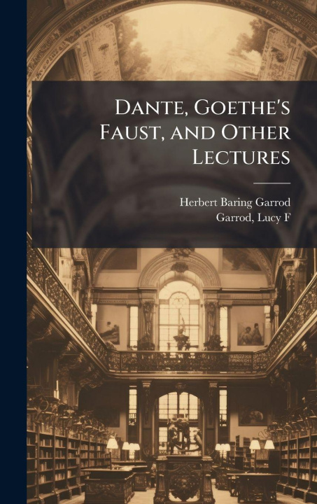 Book Dante, Goethe's Faust, and Other Lectures Herbert Baring 1849-1912 Garrod