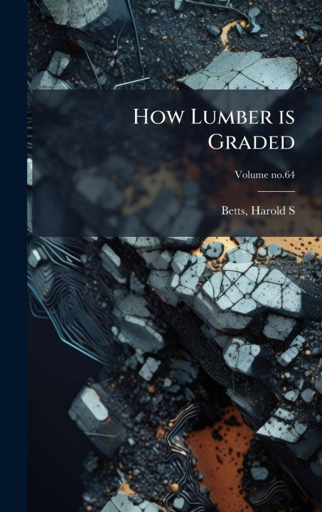 Kniha How Lumber is Graded Harold S. (Harold Scofield) Betts