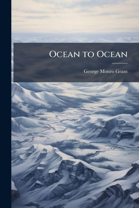 Book Ocean to Ocean George Monro 1835-1902 Grant