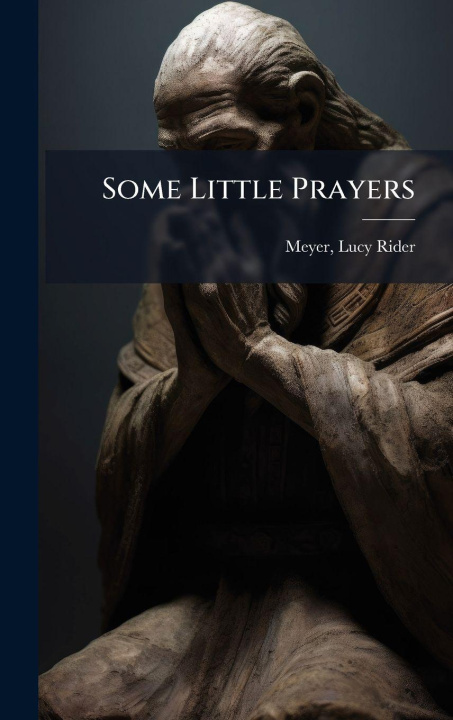 Kniha Some Little Prayers Lucy Rider 1849-1922 comp Meyer