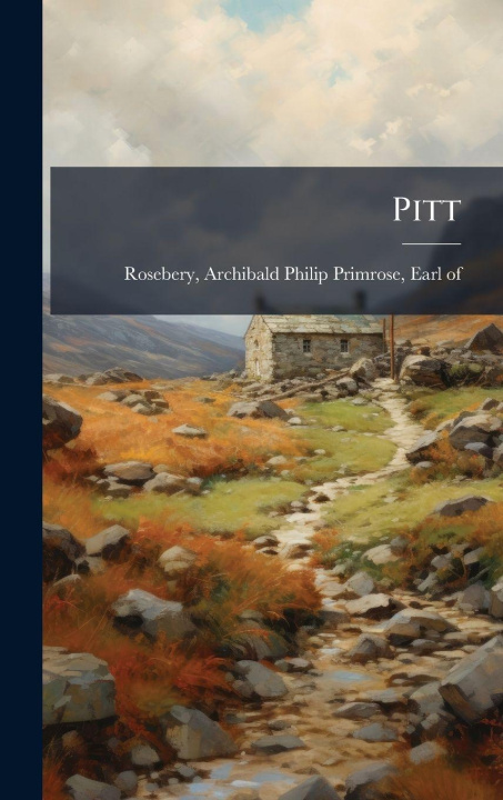 Kniha Pitt Archibald Philip Primrose ... Rosebery