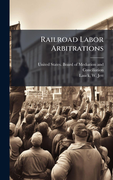 Book Railroad Labor Arbitrations United States. Board of Mediation and...