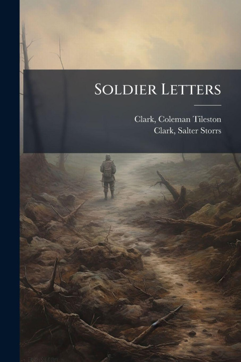 Kniha Soldier Letters Coleman Tileston 1896-1918. Clark