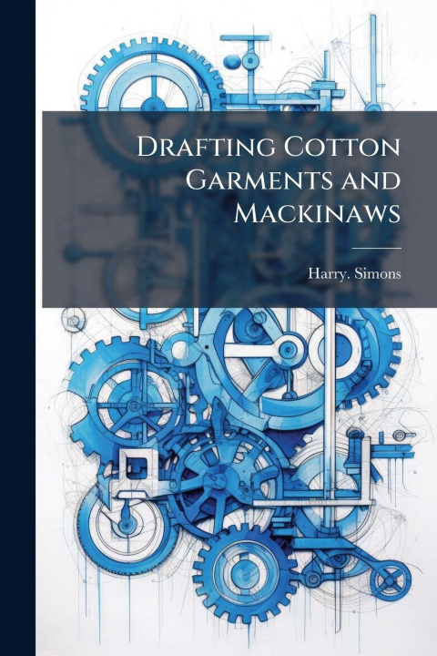 Knjiga Drafting Cotton Garments and Mackinaws Harry. Simons