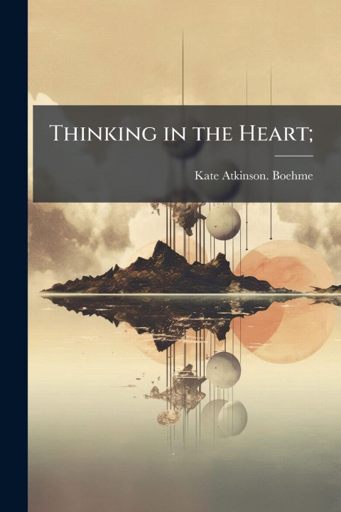 Book Thinking in the Heart; Kate Atkinson. Boehme
