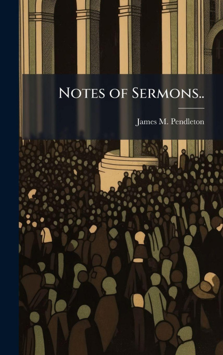 Knjiga Notes of Sermons.. James M. Pendleton