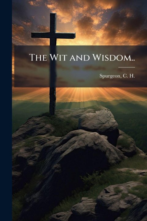 Knjiga The Wit and Wisdom.. C. H. (Charles Haddon) 183... Spurgeon