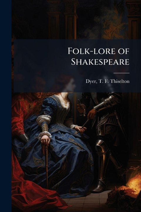 Kniha Folk-lore of Shakespeare T. F. Thiselton (Thomas Firming... Dyer