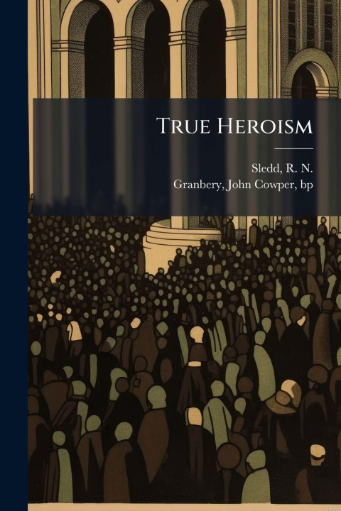 Book True Heroism R. N. (Robert Newton) 1833-1899 Sledd